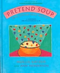 Pretend Soup and Other Real Recipes: A Cookbook for Preschoolers and Up (Hardcover)
