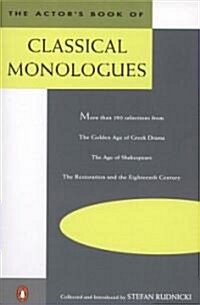 The Actors Book of Classical Monologues: More Than 150 Selections from the Golden Age of Greek Drama, the Age of Shakespeare, the Restoration and the (Paperback)