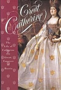 Great Catherine: The Life of Catherine the Great, Empress of Russia (Paperback, 3)