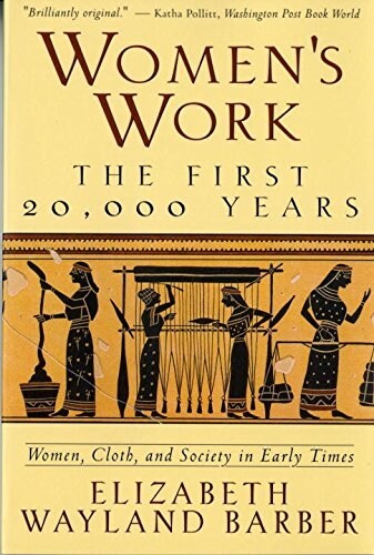 Womens Work: The First 20,000 Years Women, Cloth, and Society in Early Times (Paperback, Revised)