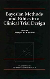 Bayesian Methods and Ethics in a Clinical Trial Design (Hardcover)