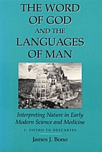 Word of God & the Languages of Man: Interpreting Nature in Early Modern Science and Medicine Volume I, Ficino to Descartes (Hardcover)