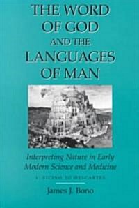 Word of God & the Languages of Man: Interpreting Nature in Early Modern Science and Medicine Volume I, Ficino to Descartes (Paperback)