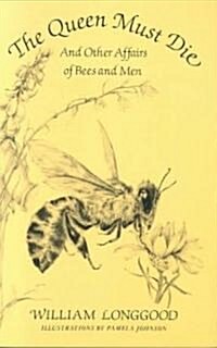 The Queen Must Die: And Other Affairs of Bees and Men (Paperback)