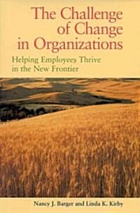 The Challenge of Change in Organizations : Helping Employees Thrive in a New Frontier (Hardcover)