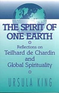 Spirit of One Earth: Reflections on Teilhard de Chardin and Global Spirituality (Paperback)