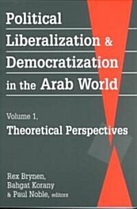 Political Liberalization and Democratization in the Arab Worldtheoretical Perspectives V. 1 (Paperback, UK)