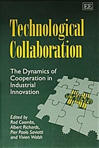 TECHNOLOGICAL COLLABORATION : The Dynamics of Cooperation in Industrial Innovation (Hardcover)