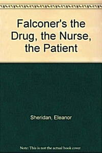 Falconers the Drug, the Nurse, the Patient (Hardcover, 8th)