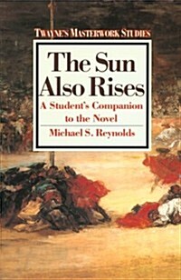 The Sun Also Rises: A Students Companion to the Novel (Paperback)