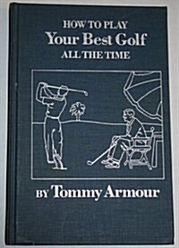 How to Play Your Best Golf All the Time (Hardcover, Revised)