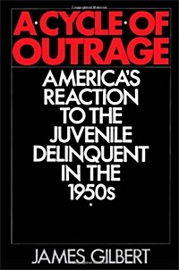 A Cycle of Outrage: Americas Reaction to the Juvenile Delinquent in the 1950s (Paperback)