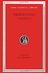 Prudentius, Volume II: Against Symmachus 2. Crowns of Martyrdom. Scenes from History. Epilogue (Hardcover)