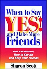 When to Say Yes and Make More Friends (Paperback)