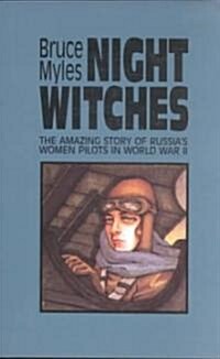 Night Witches: The Amazing Story of Russias Women Pilots in WWII (Paperback, Revised)