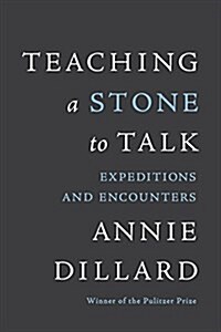 Teaching a Stone to Talk: Expeditions and Encounters (Paperback)