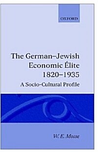 The German-Jewish Economic Elite 1820-1935 : A Socio-Cultural Profile (Hardcover)