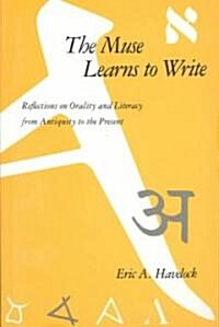 The Muse Learns to Write: Reflections on Orality and Literacy from Antiquity to the Present (Paperback)