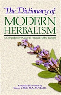 The Dictionary of Modern Herbalism: A Comprehensive Guide to Practical Herbal Therapy (Paperback, Original)