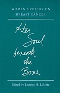 Her Soul Beneath the Bone: Womens Poetry on Breast Cancer (Paperback)