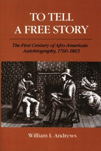 To Tell a Free Story: The First Century of Afro-American Autobiography, 1760-1865 (Paperback)