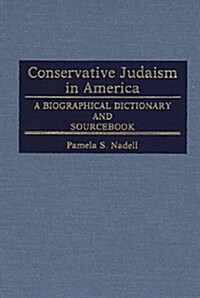 Conservative Judaism in America: A Biographical Dictionary and Sourcebook (Hardcover)