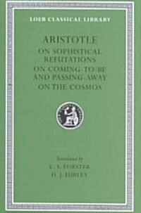 On Sophistical Refutations. on Coming-To-Be and Passing Away. on the Cosmos (Hardcover)