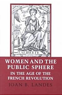 Women and the Public Sphere in the Age of the French Revolution (Paperback, Reprint)