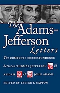 The Adams-Jefferson Letters: The Complete Correspondence Between Thomas Jefferson and Abigail and John Adams (Paperback)