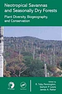 Neotropical Savannas and Seasonally Dry Forests: Plant Diversity, Biogeography, and Conservation (Hardcover)