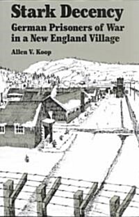 Stark Decency: German Prisoners of War in a New England Village (Paperback)