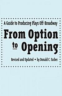 From Option to Opening: A Guide to Producing Plays Off-Broadway (Paperback, 4, Revised)