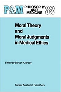 Moral Theory and Moral Judgments in Medical Ethics (Hardcover, 1988)