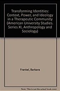 Transforming Identities: Context, Power and Ideology in a Therapeutic Community (Hardcover)