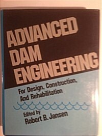 Advanced Dam Engineering for Design Construction and Rehabilitation (Hardcover, 1988)