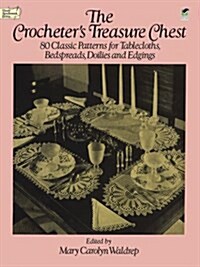 The Crocheters Treasure Chest: 80 Classic Patterns for Tablecloths, Bedspreads, Doilies and Edgings (Paperback)