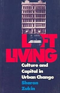 Loft Living: Culture and Capital in Urban Change (Paperback)