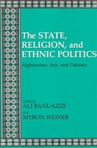 State, Religion, and Ethnic Politics: Afghanistan, Iran, and Pakistan (Paperback)