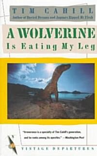 A Wolverine Is Eating My Leg (Paperback, 1st)