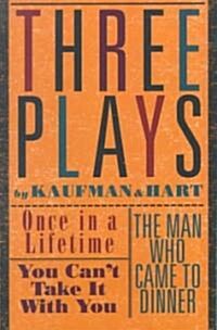 Three Plays by Kaufman and Hart: Once in a Lifetime, You Cant Take It with You and the Man Who Came to Dinner (Paperback)