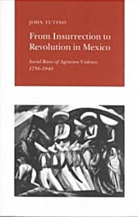 From Insurrection to Revolution in Mexico: Social Bases of Agrarian Violence, 1750-1940 (Paperback, Revised)