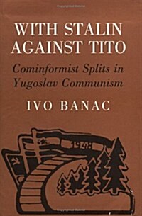 With Stalin Against Tito: Cominformist Splits in Yugoslav Communism (Hardcover)