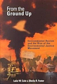 From the Ground Up: Environmental Racism and the Rise of the Environmental Justice Movement (Paperback)