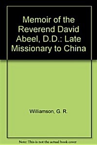 Memoir of the Reverend David Abeel, D.D.: Late Missionary to China (Hardcover)
