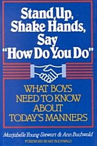 Stand Up, Shake Hands, and Say How Do You Do: What Boys Need to Know about Todays Manners (Paperback)