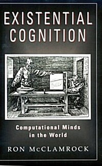 Existential Cognition: Computational Minds in the World (Hardcover)