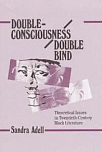 Double-Consciousness/Double Bind: Theoretical Issues in Twentieth-Century Black Literature (Hardcover)