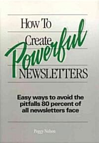 How to Create Powerful Newsletters (Hardcover)