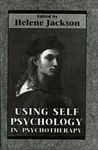Using Self Psychology in Psychotherapy (Paperback, Revised)