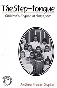 The Step-Tongue: Childrens English in Singapore (Paperback)
